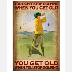 You Don't Stop Golfing When You Get Old You Get Old When You Stop Golfing Poster - Female Golfer Vintage Retro Art Picture - Home Wall Decor