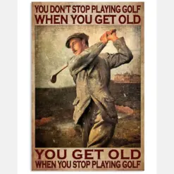 You Don't Stop Playing Golf When You Get Old You Get Old When You Stop Playing Golf Poster - Man Playing Golf Vintage Art Poster - Wall Art - No Frame