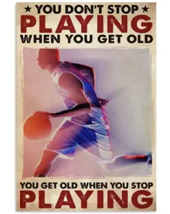 You Don't Stop Playing When You Get Old You Get Old When You Stop Playing Basketball Poster, Canvas