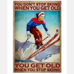 You Don't Stop Skiing When You Get Old You Get Old When You Stop Skiing Poster - Girl Skiing Vintage Retro Art Picture - Home Wall Decor - No Frame