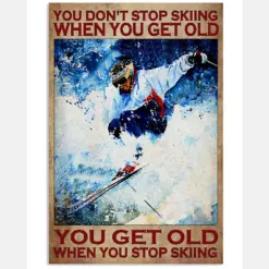 You Don't Stop Skiing When You Get Old You Get Old When You Stop Skiing Vintage Poster - Poster For Skiing Lovers - Skiing Lover Birthday Xmas Gift